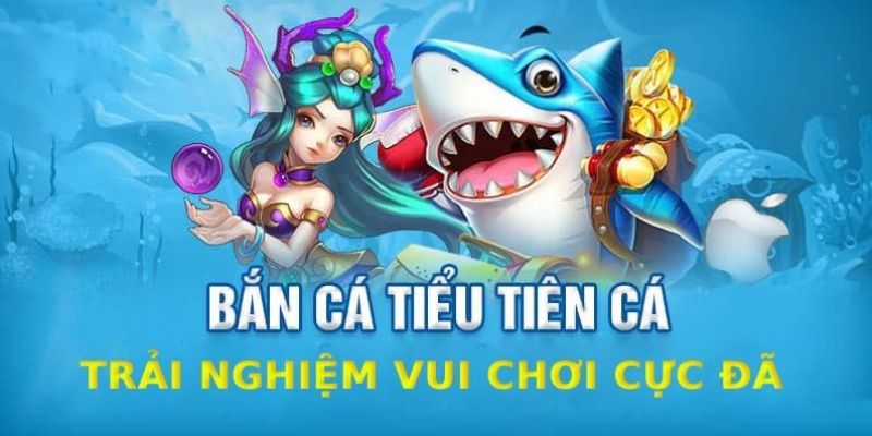 Bắn cá Tiểu Tiên Cá nổi bật với nhiều tính năng săn thưởng