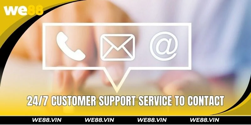 24/7 customer support service to contact