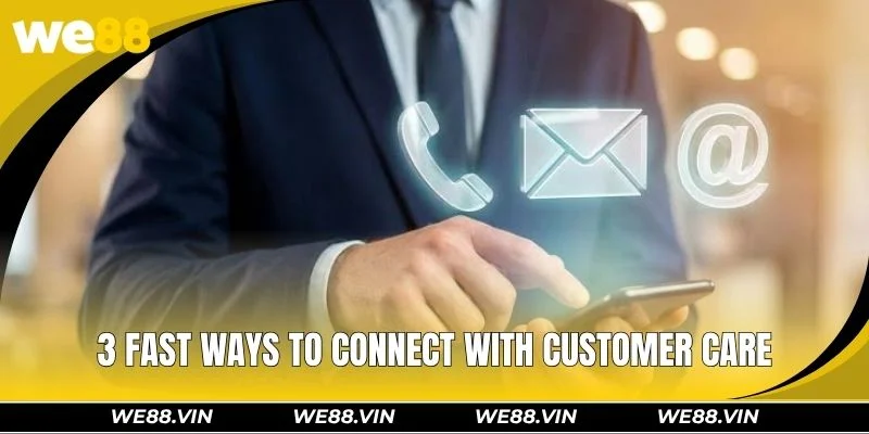3 fast ways to connect with customer care