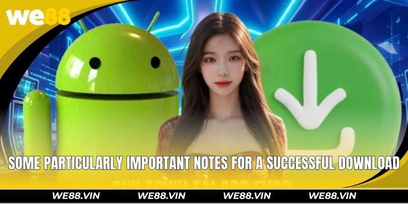 Some particularly important notes for a successful download
