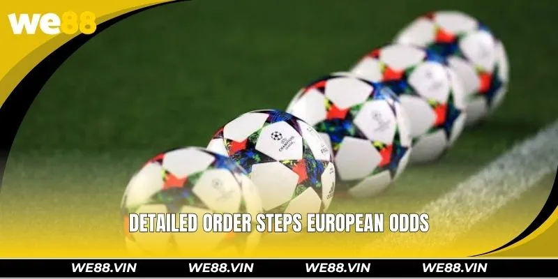 European Odds And Their Explosive Appeal To Bettors Detailed order steps European odds