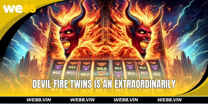 Devil Fire Twins WE88 - Explore Magnificent World Dragons Devil Fire Twins is an extraordinarily developed by JILI