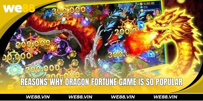 Dragon Fortune WE88 – Hunt The Boss and Earn Thousands Coins Reasons why dragon fortune game is so popular