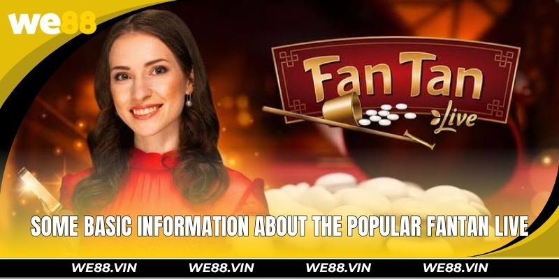 Fantan Live WE88 – How To Play And 99% Winning Strategy Some basic information about the popular fantan live