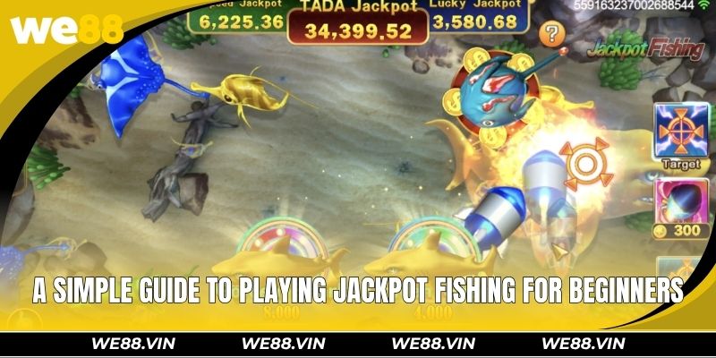 Jackpot Fishing WE88 – Shoot Big Fish & Win Amazing Rewards A simple guide to playing jackpot fishing for beginners