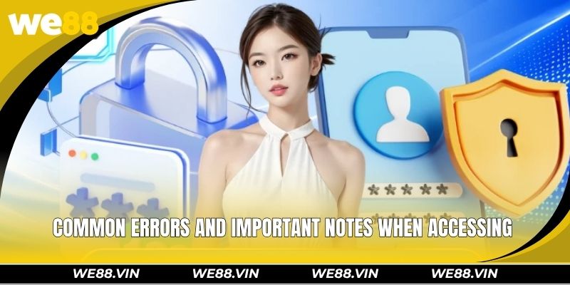 Common errors and important notes when accessing 