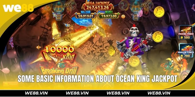 Ocean King Jackpot WE88 – Conquer Epic Ocean Bosses Some basic information about ocean king jackpot