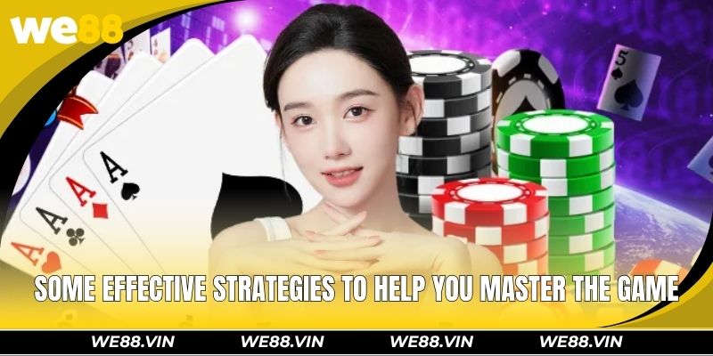 Poker WE88 – Think Fast, Play Smart, Enjoy Exciting Rewards Some effective strategies to help you master the game