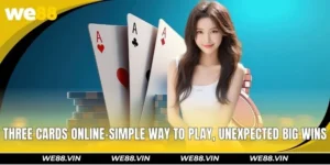 Three Cards WE88 - Simple Way to Play, Unexpected Big Wins