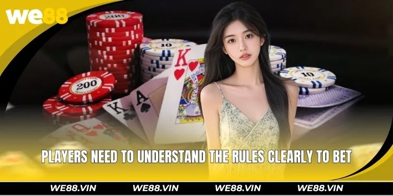 Three Cards WE88 - Simple Way to Play, Unexpected Big Wins Players need to understand the rules clearly to bet
