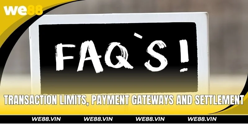 Transaction limits, payment gateways, and settlement timelines