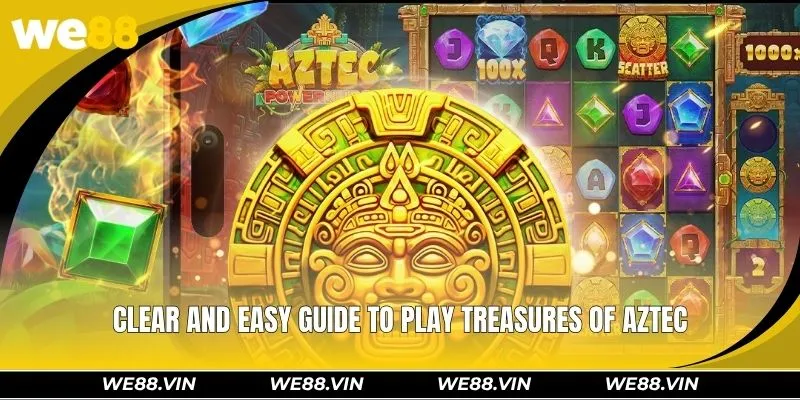 Treasures Of Aztec WE88 - Exciting Slot With Big Jackpots Clear and easy guide to play Treasures of Aztec