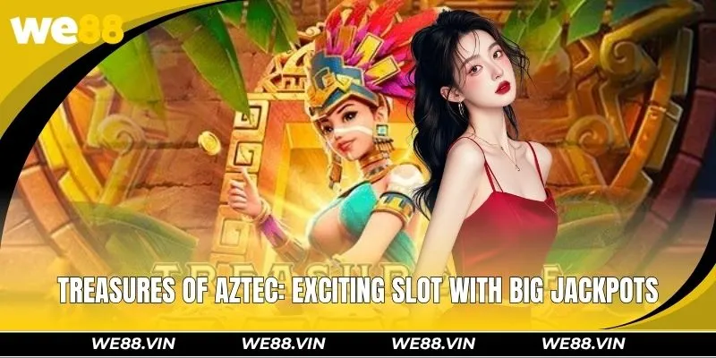 Treasures Of Aztec WE88 - Exciting Slot With Big Jackpots Treasures Of Aztec WE88 - Exciting Slot With Big Jackpots