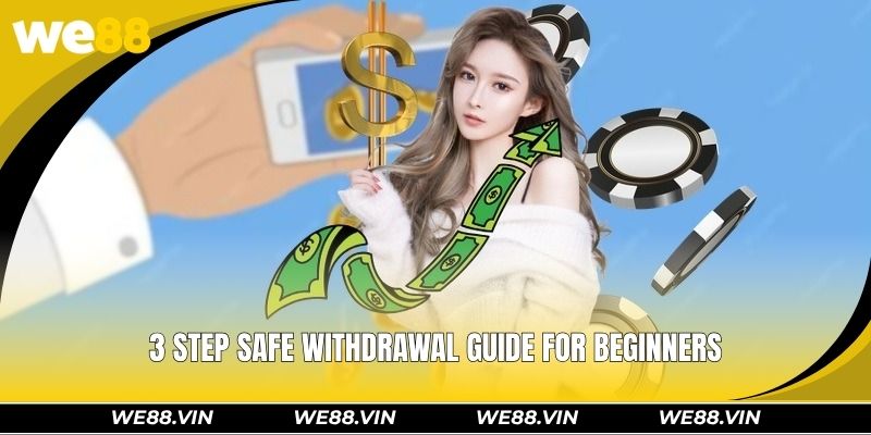 3 step safe withdrawal guide for beginners